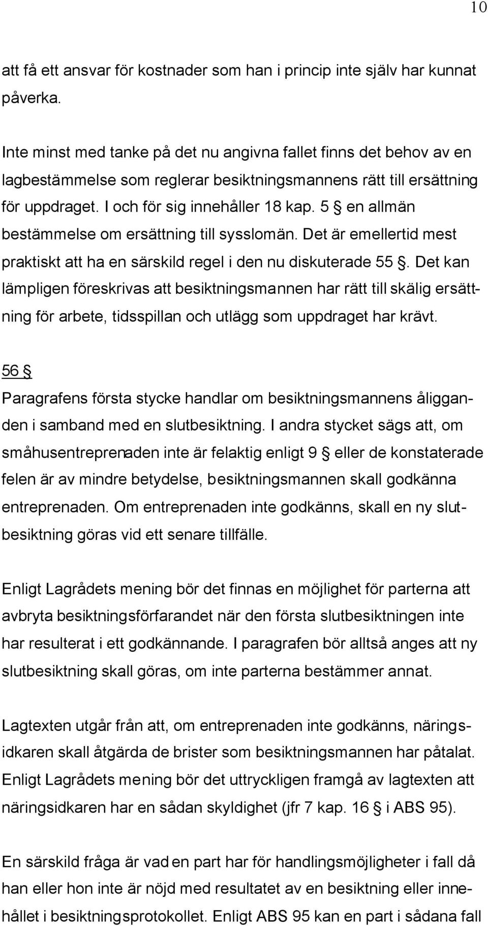 5 en allmän bestämmelse om ersättning till sysslomän. Det är emellertid mest praktiskt att ha en särskild regel i den nu diskuterade 55.