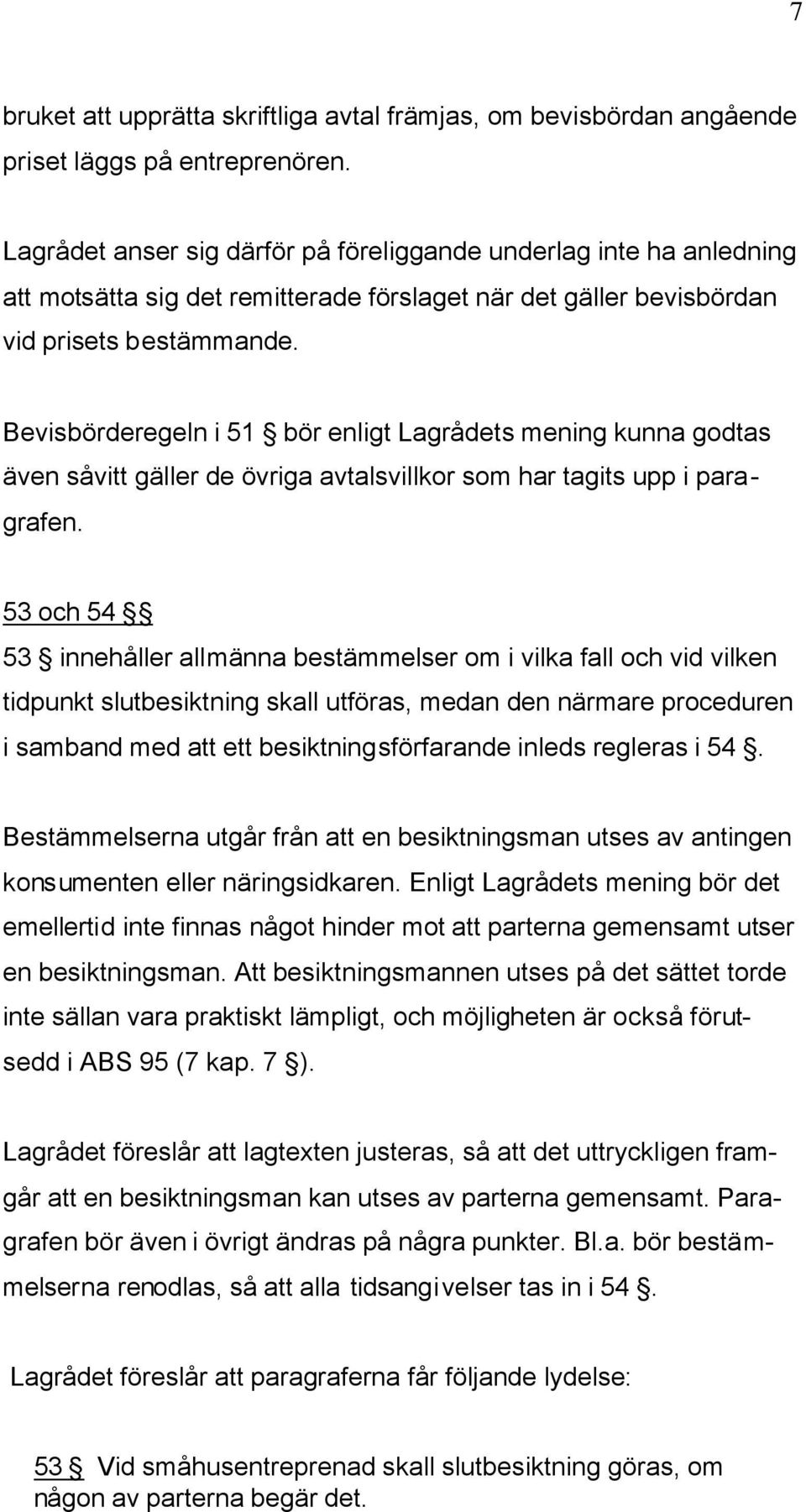 Bevisbörderegeln i 51 bör enligt Lagrådets mening kunna godtas även såvitt gäller de övriga avtalsvillkor som har tagits upp i paragrafen.