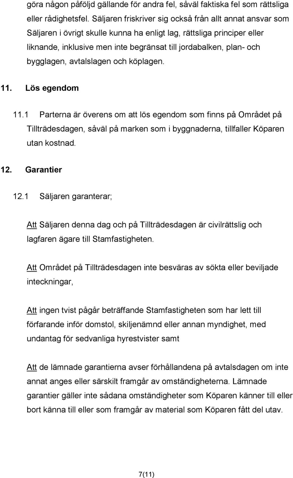 bygglagen, avtalslagen och köplagen. 11. Lös egendom 11.