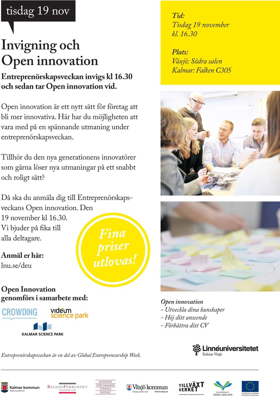 Då ska du anmäla dig till Entreprenörskapsveckans Open innovation. Den 19 november kl 16.30. Vi bjuder på fika till alla deltagare. Anmäl er här: lnu.se/deu Fina priser utlovas!