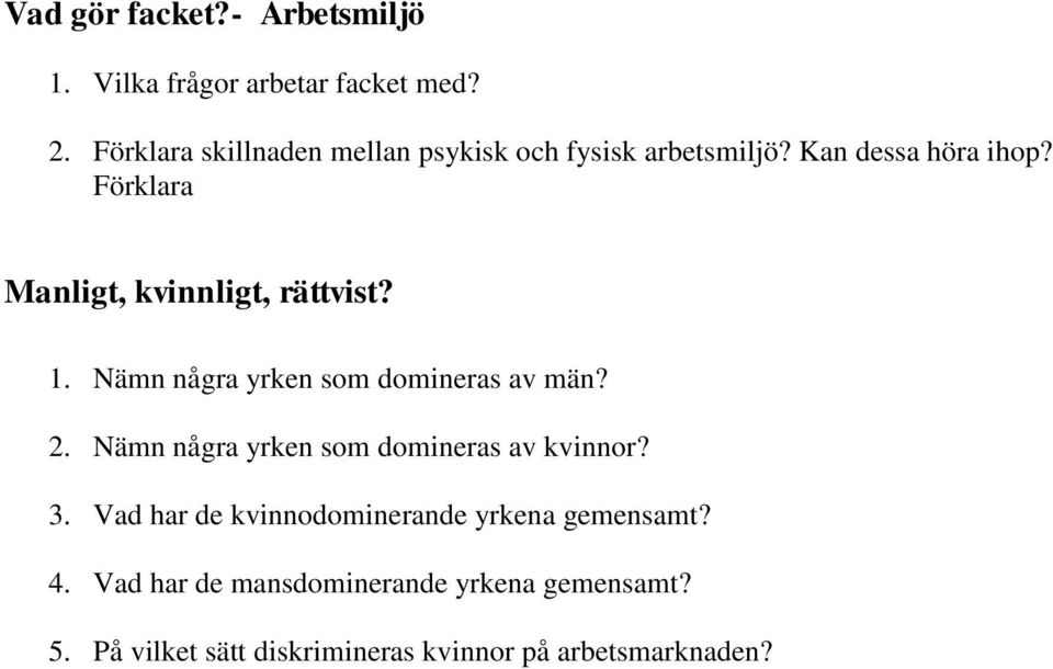 Förklara Manligt, kvinnligt, rättvist? 1. Nämn några yrken som domineras av män? 2.