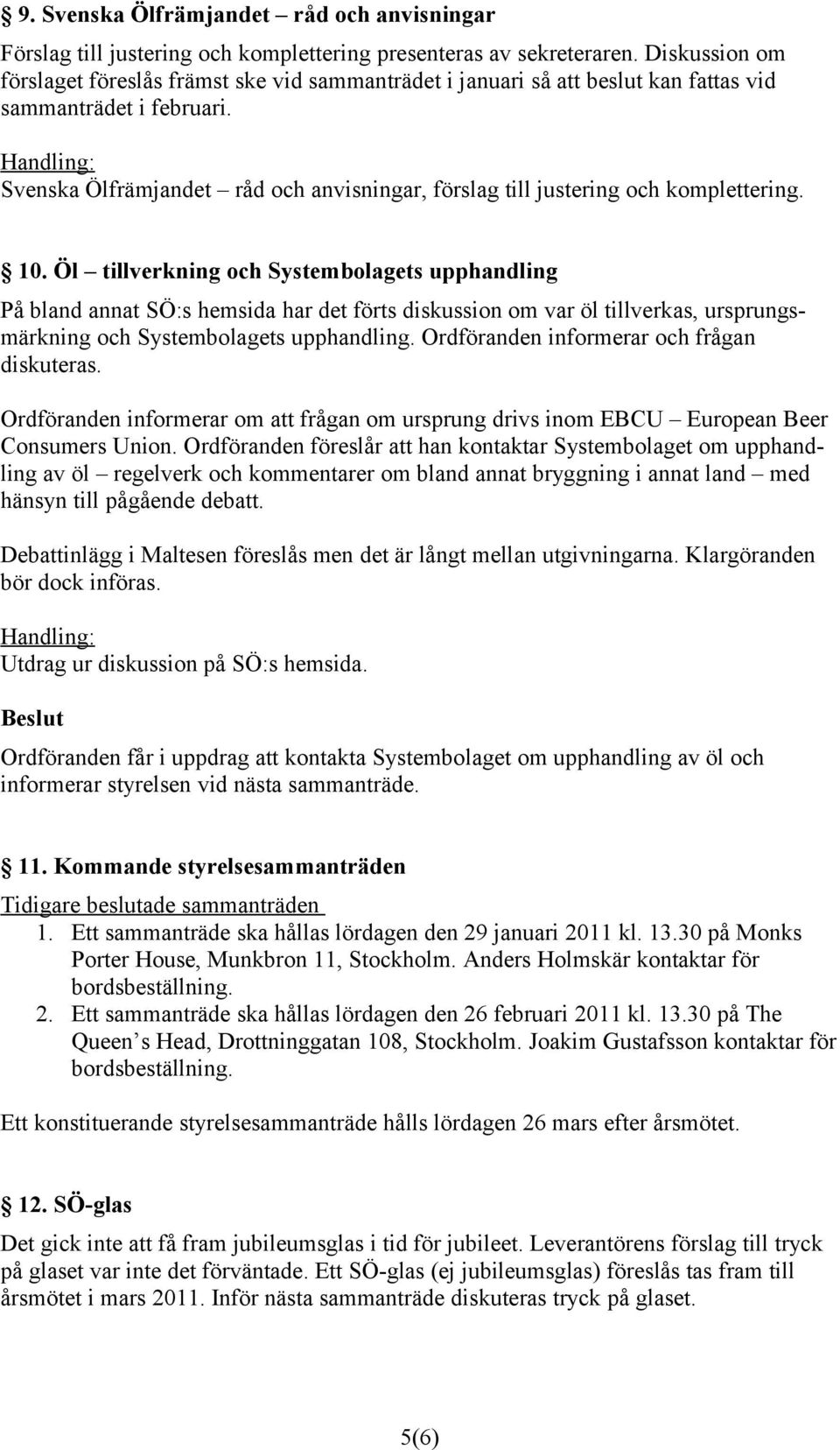 Svenska Ölfrämjandet råd och anvisningar, förslag till justering och komplettering. 10.