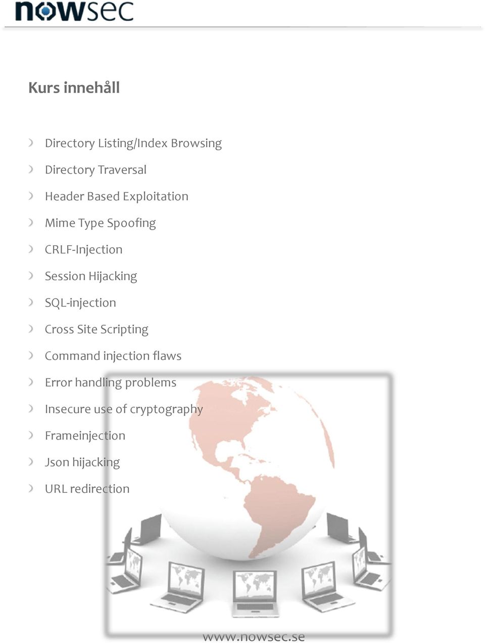 SQL-injection Cross Site Scripting Command injection flaws Error handling