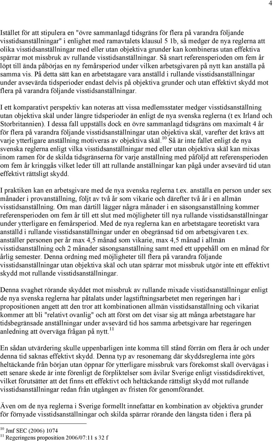 Så snart referensperioden om fem år löpt till ända påbörjas en ny femårsperiod under vilken arbetsgivaren på nytt kan anställa på samma vis.