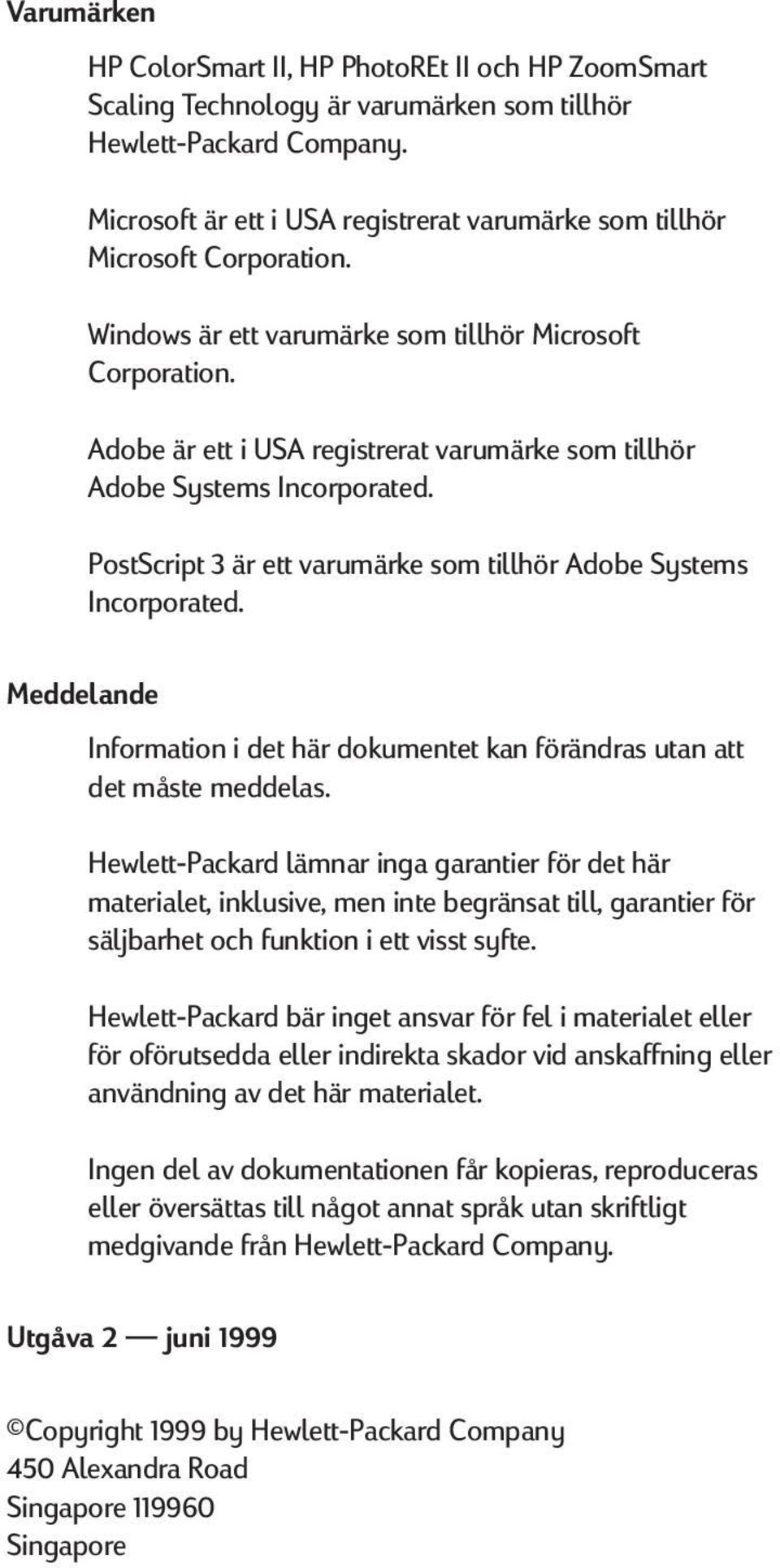Adobe är ett i USA registrerat varumärke som tillhör Adobe Systems Incorporated. PostScript 3 är ett varumärke som tillhör Adobe Systems Incorporated.
