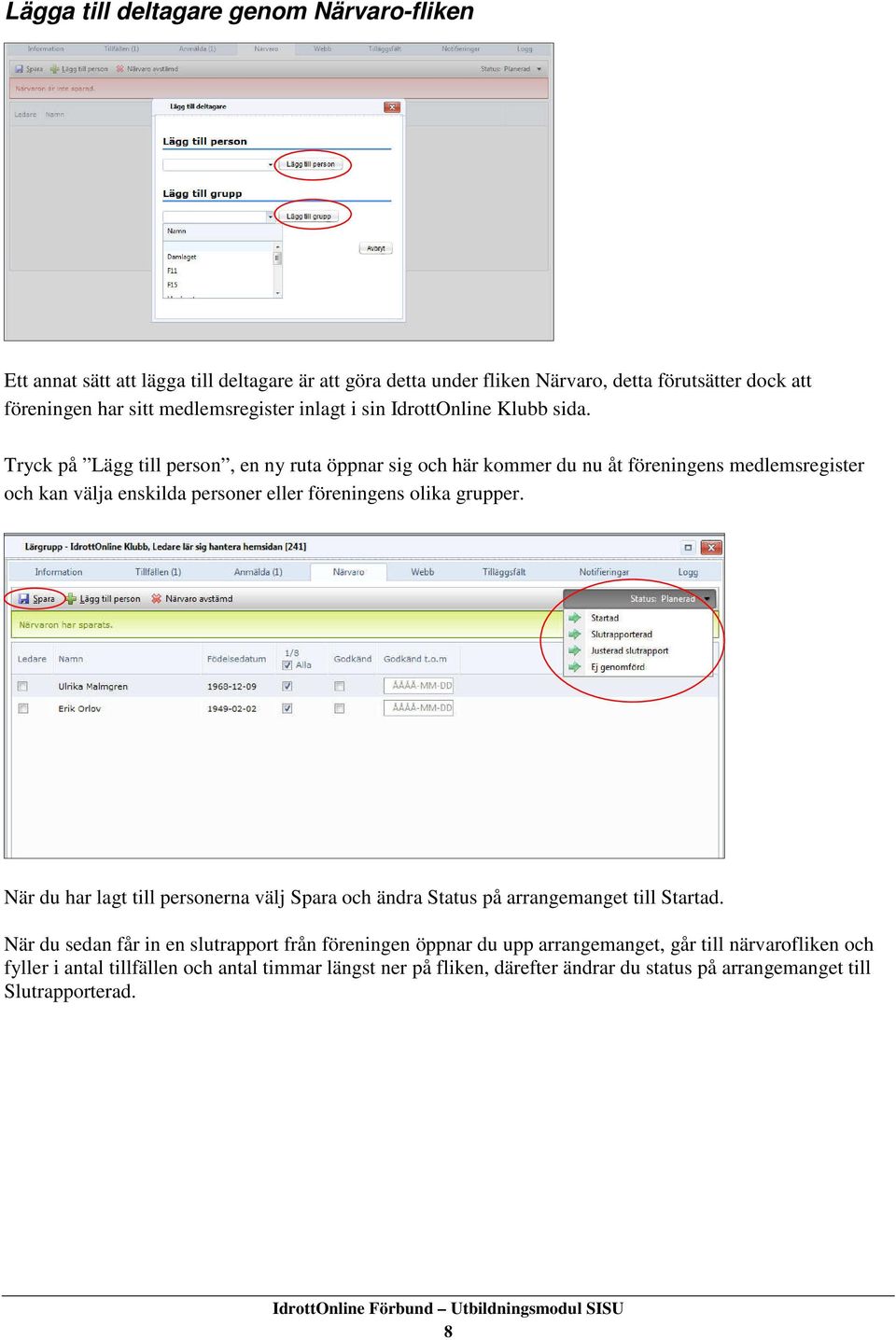 Tryck på Lägg till person, en ny ruta öppnar sig och här kommer du nu åt föreningens medlemsregister och kan välja enskilda personer eller föreningens olika grupper.