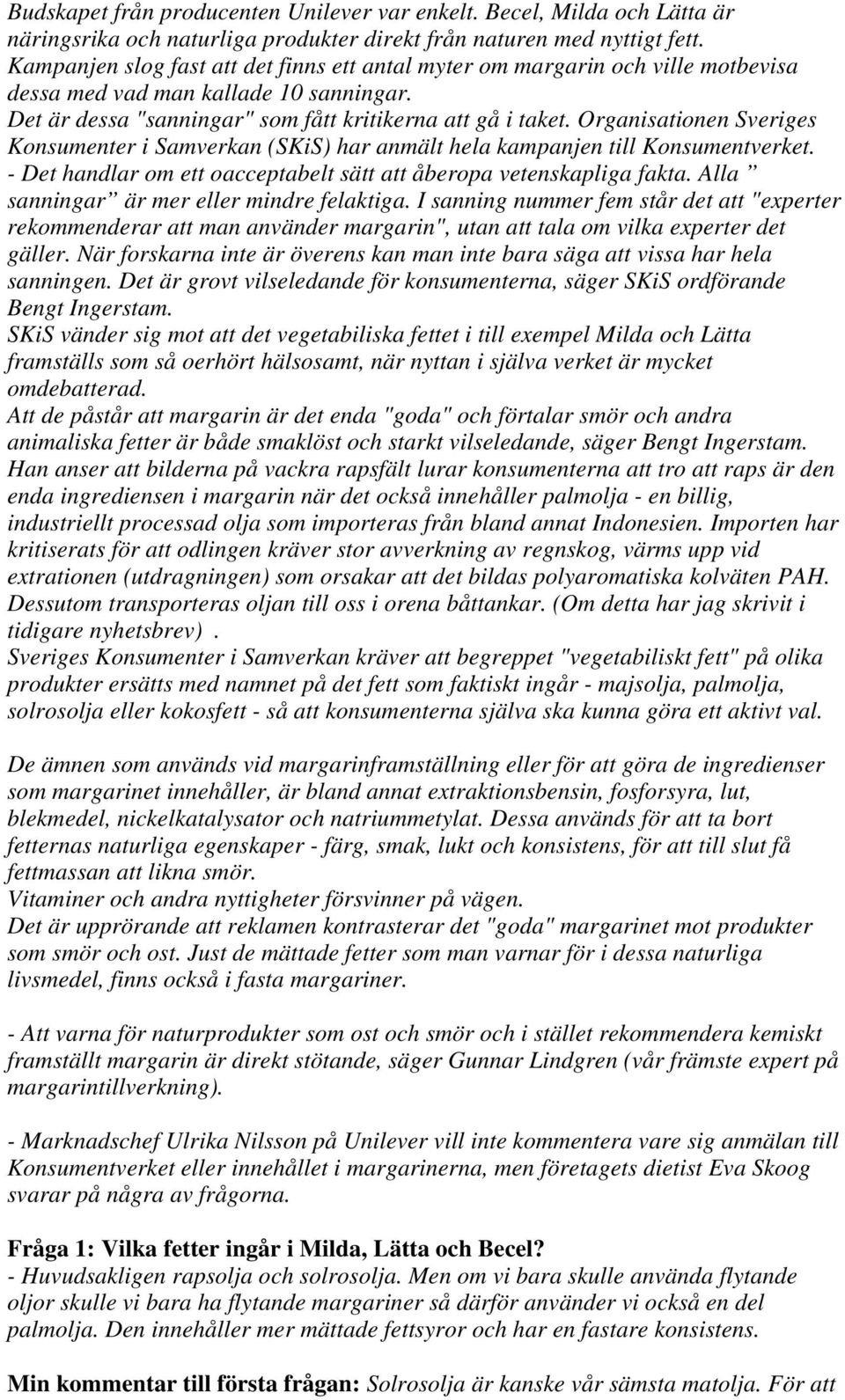 Organisationen Sveriges Konsumenter i Samverkan (SKiS) har anmält hela kampanjen till Konsumentverket. - Det handlar om ett oacceptabelt sätt att åberopa vetenskapliga fakta.