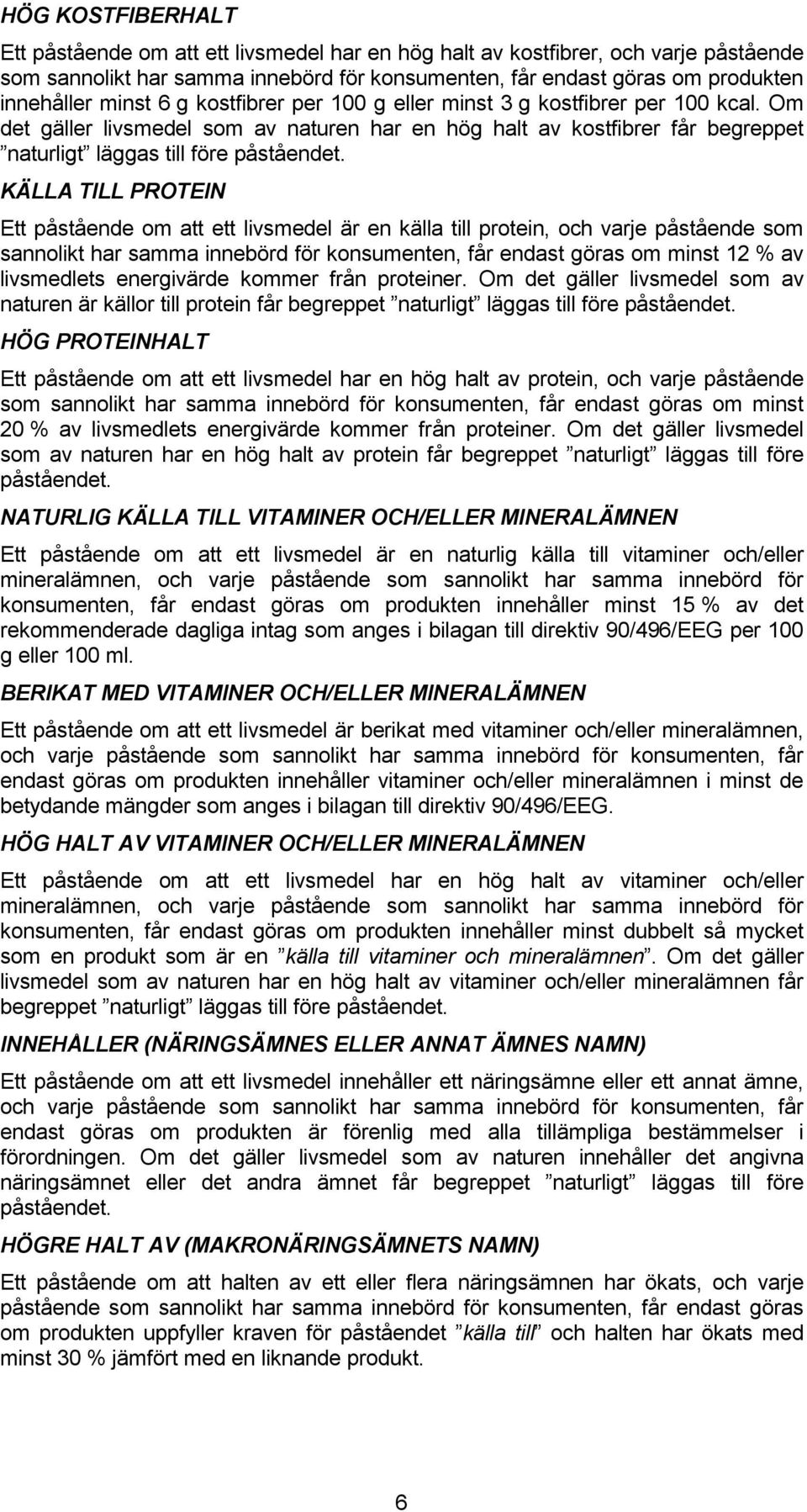 påstående som sannolikt har samma innebörd för konsumenten, får endast göras om minst 12 % av livsmedlets energivärde kommer från proteiner.