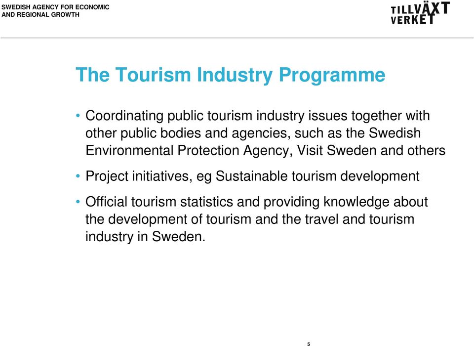 others Project initiatives, eg Sustainable tourism development Official tourism statistics and