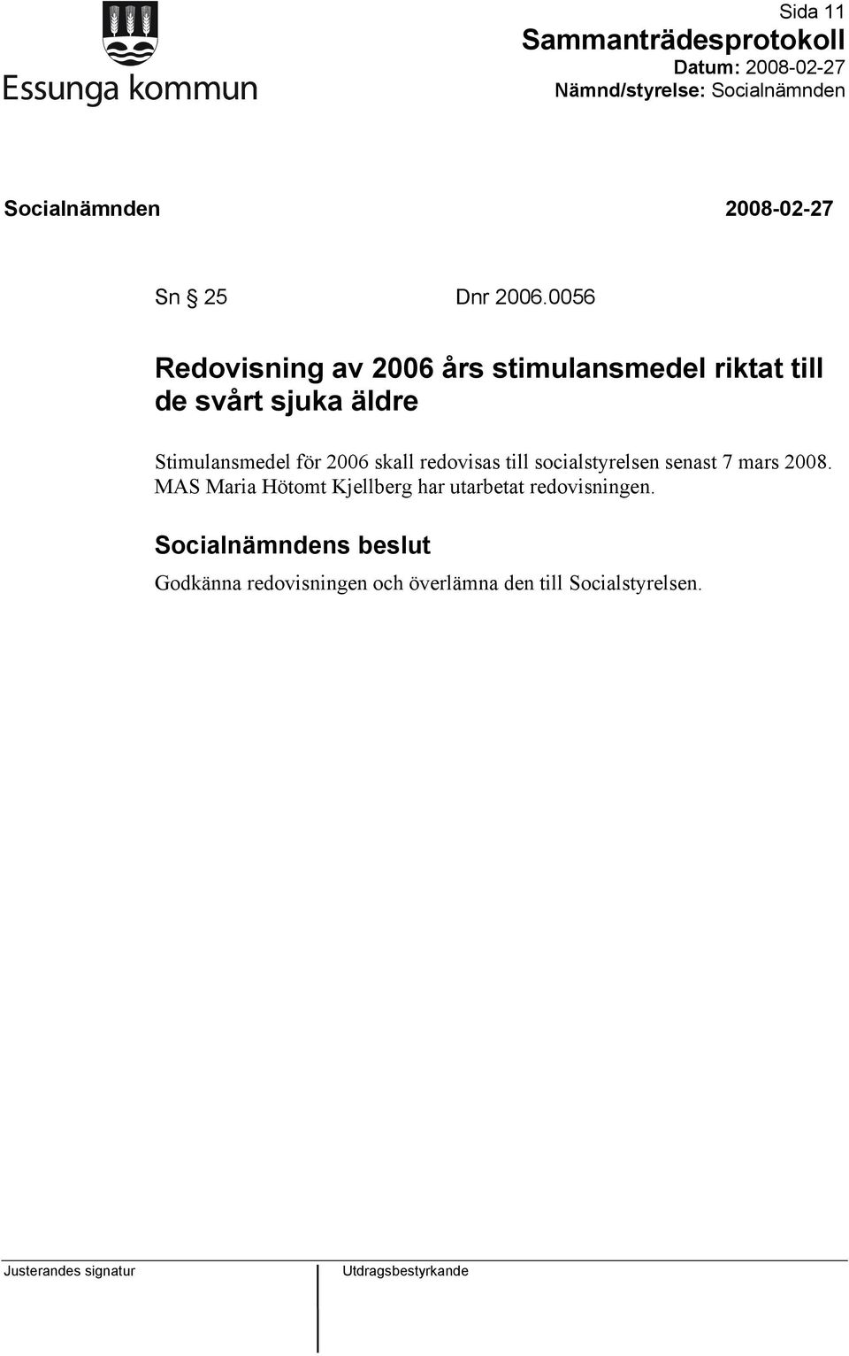 äldre Stimulansmedel för 2006 skall redovisas till socialstyrelsen senast