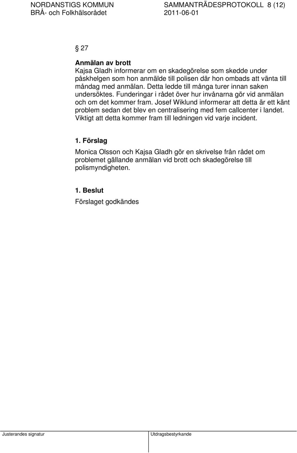 Josef Wiklund informerar att detta är ett känt problem sedan det blev en centralisering med fem callcenter i landet.