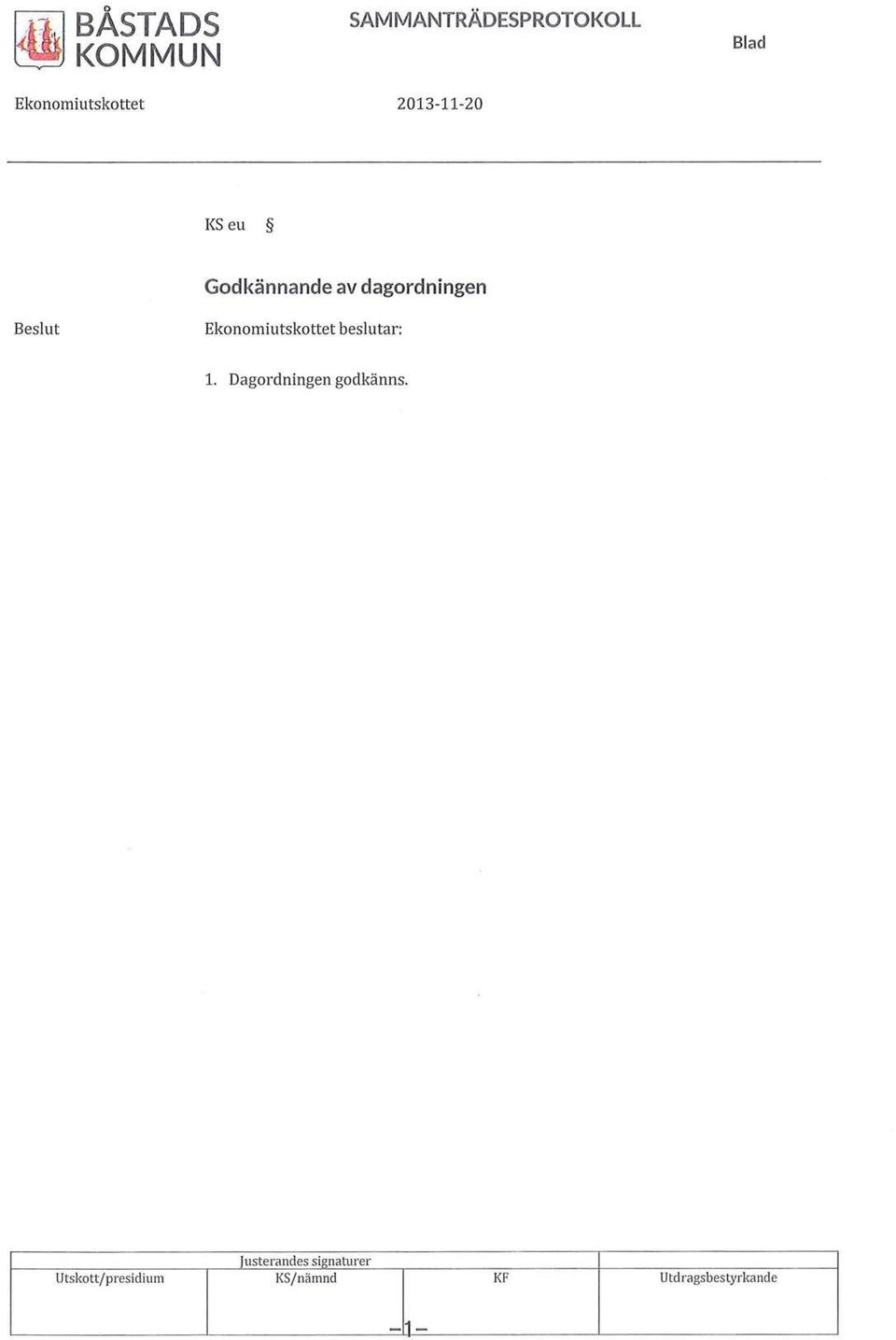 beslutar: l. Dagrdningen gdkänns.