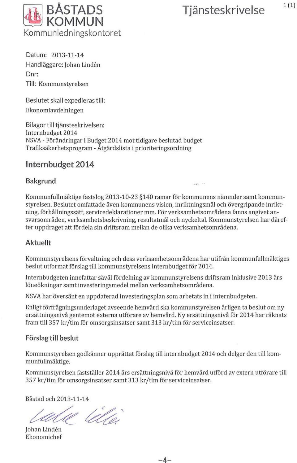 ... Kmmunfullmäktige fastslg 2013-10-23 140 ramar för kmmunens nämnder samt kmmunstyrelsen.