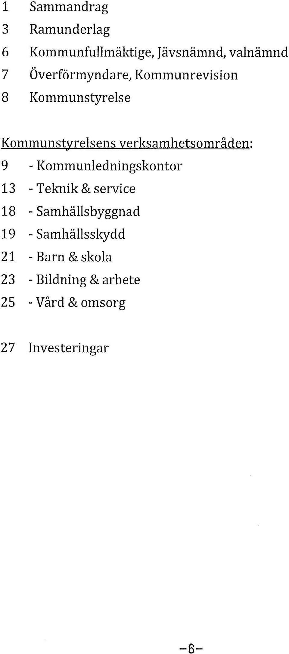 verksamhetsmråden: 9 - Kmmunledningskntr 13 -Teknik & service 18