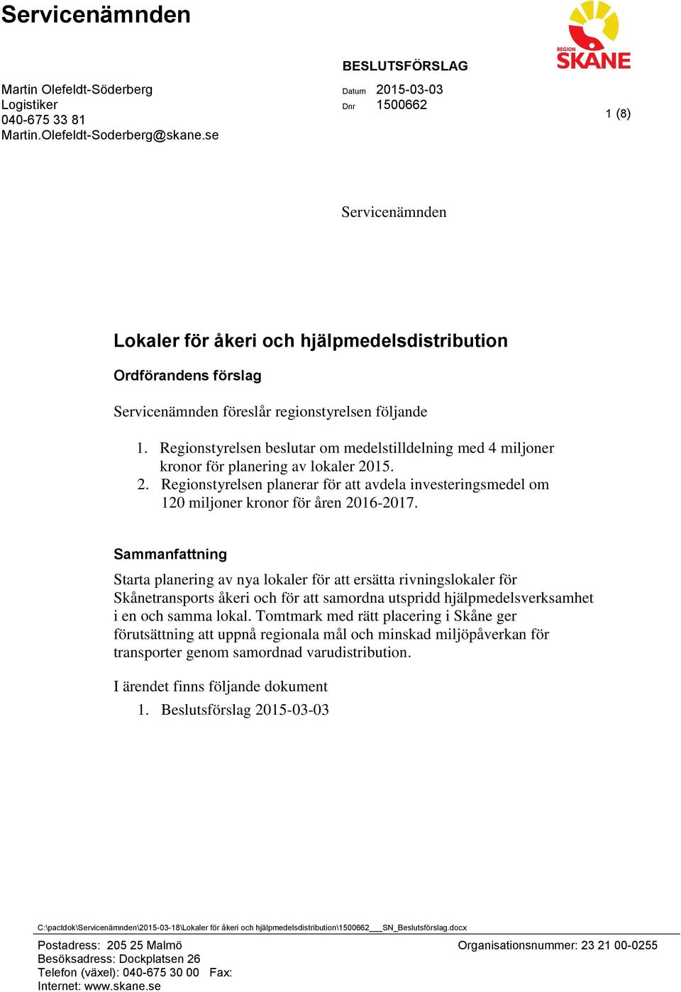 Regionstyrelsen beslutar om medelstilldelning med 4 miljoner kronor för planering av lokaler 2015. 2. Regionstyrelsen planerar för att avdela investeringsmedel om 120 miljoner kronor för åren 2016-2017.