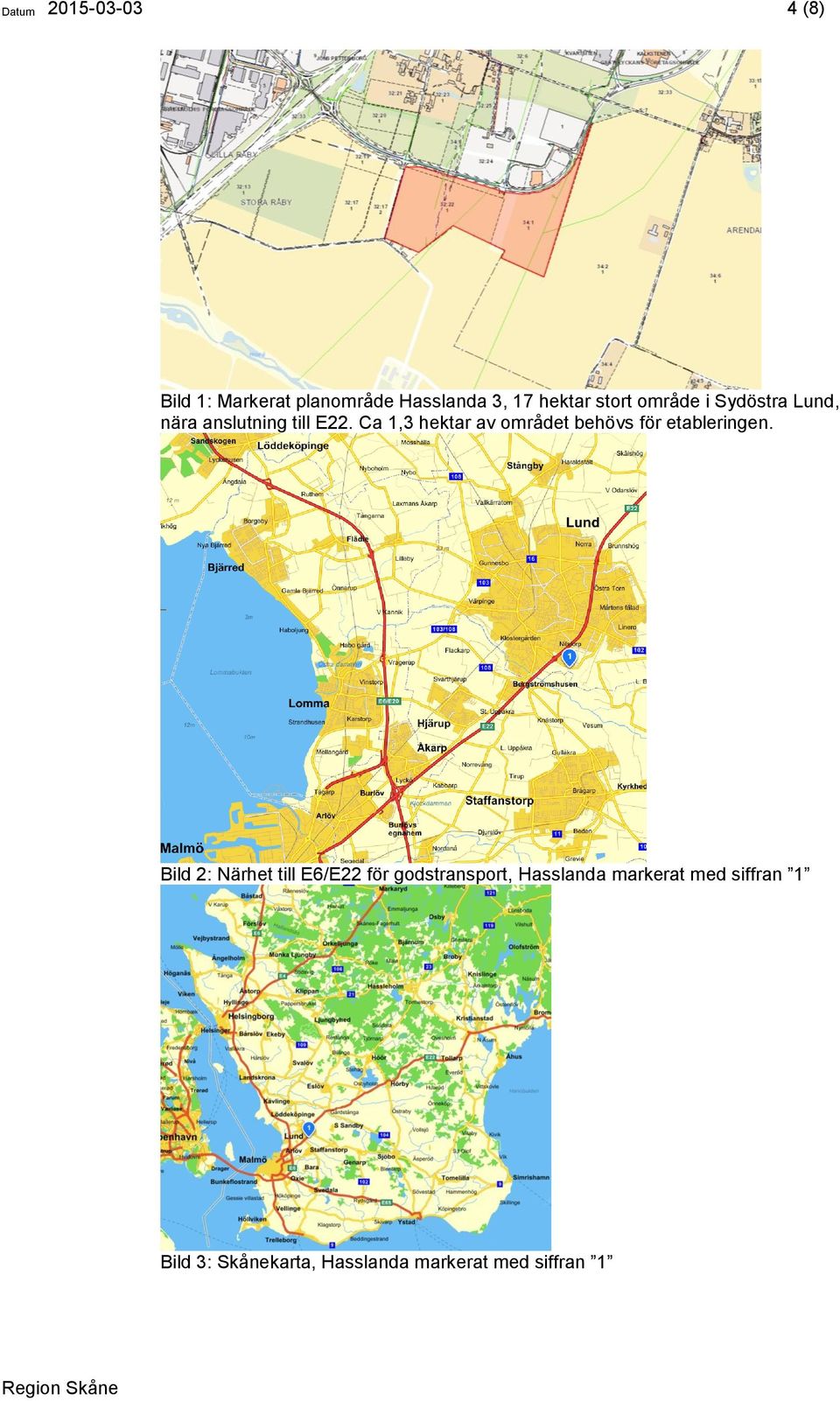 Ca 1,3 hektar av området behövs för etableringen.