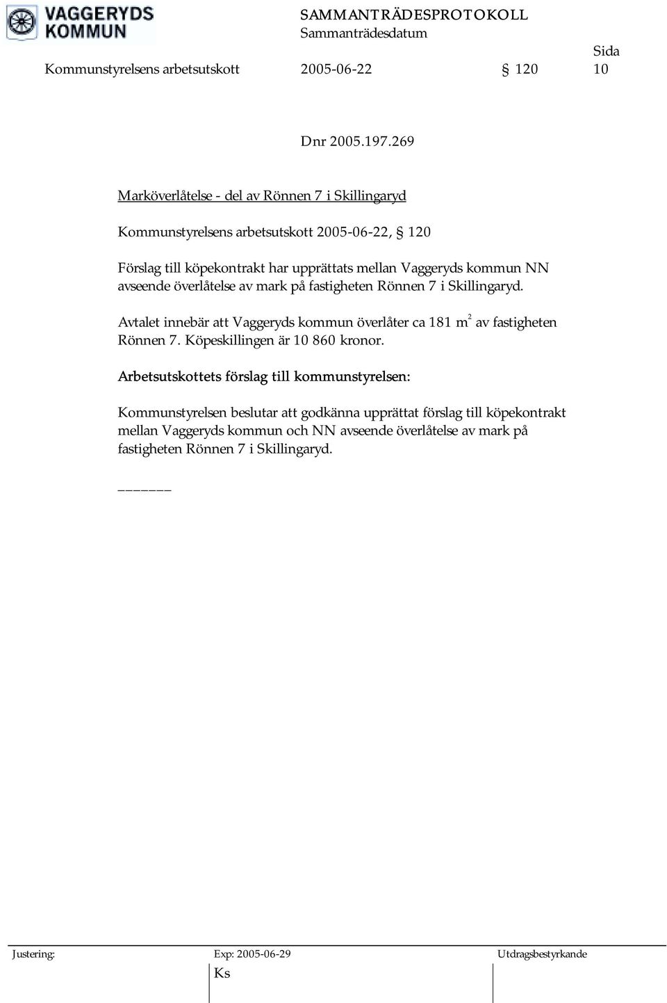 kommun NN avseende överlåtelse av mark på fastigheten Rönnen 7 i Skillingaryd.