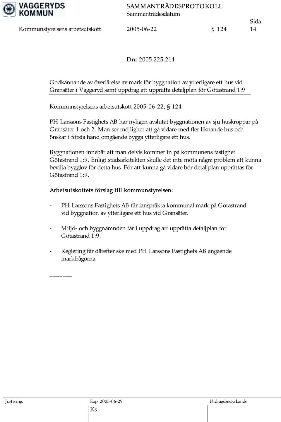 2005-06-22, 124 PH Larssons Fastighets AB har nyligen avslutat byggnationen av sju huskroppar på Gransäter 1 och 2.