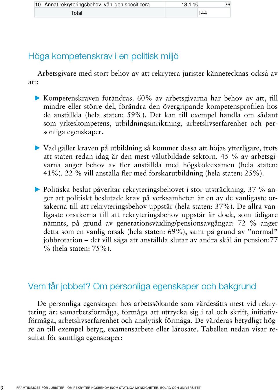 Det kan till exempel handla om sådant som yrkeskompetens, utbildningsinriktning, arbetslivserfarenhet och personliga egenskaper.