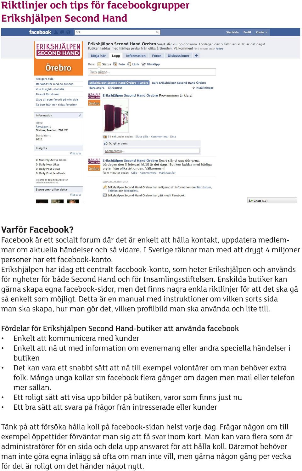 I Sverige räknar man med att drygt 4 miljoner personer har ett facebook-konto.