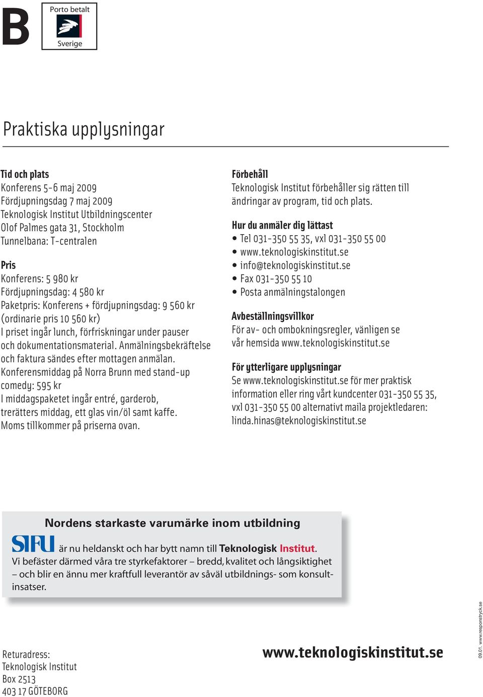 dokumentationsmaterial. Anmälningsbekräftelse och faktura sändes efter mottagen anmälan.