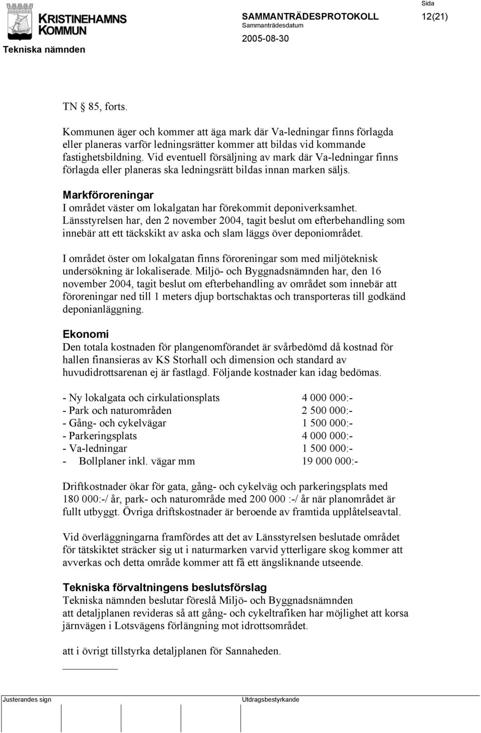 Markföroreningar I området väster om lokalgatan har förekommit deponiverksamhet.
