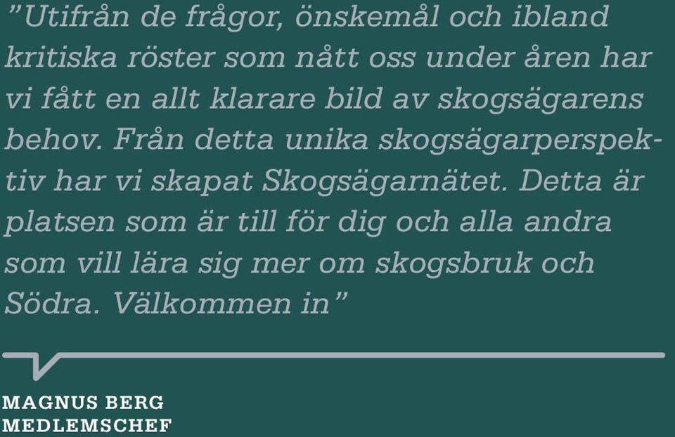 Från detta unika skogsägarperspektiv har vi skapat Skogsägarnätet.