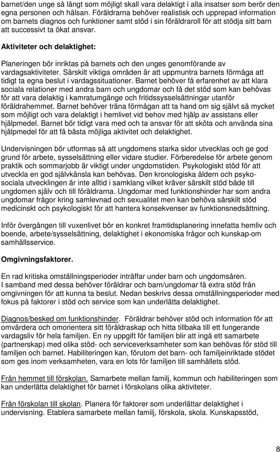 Aktiviteter och delaktighet: Planeringen bör inriktas på barnets och den unges genomförande av vardagsaktiviteter.