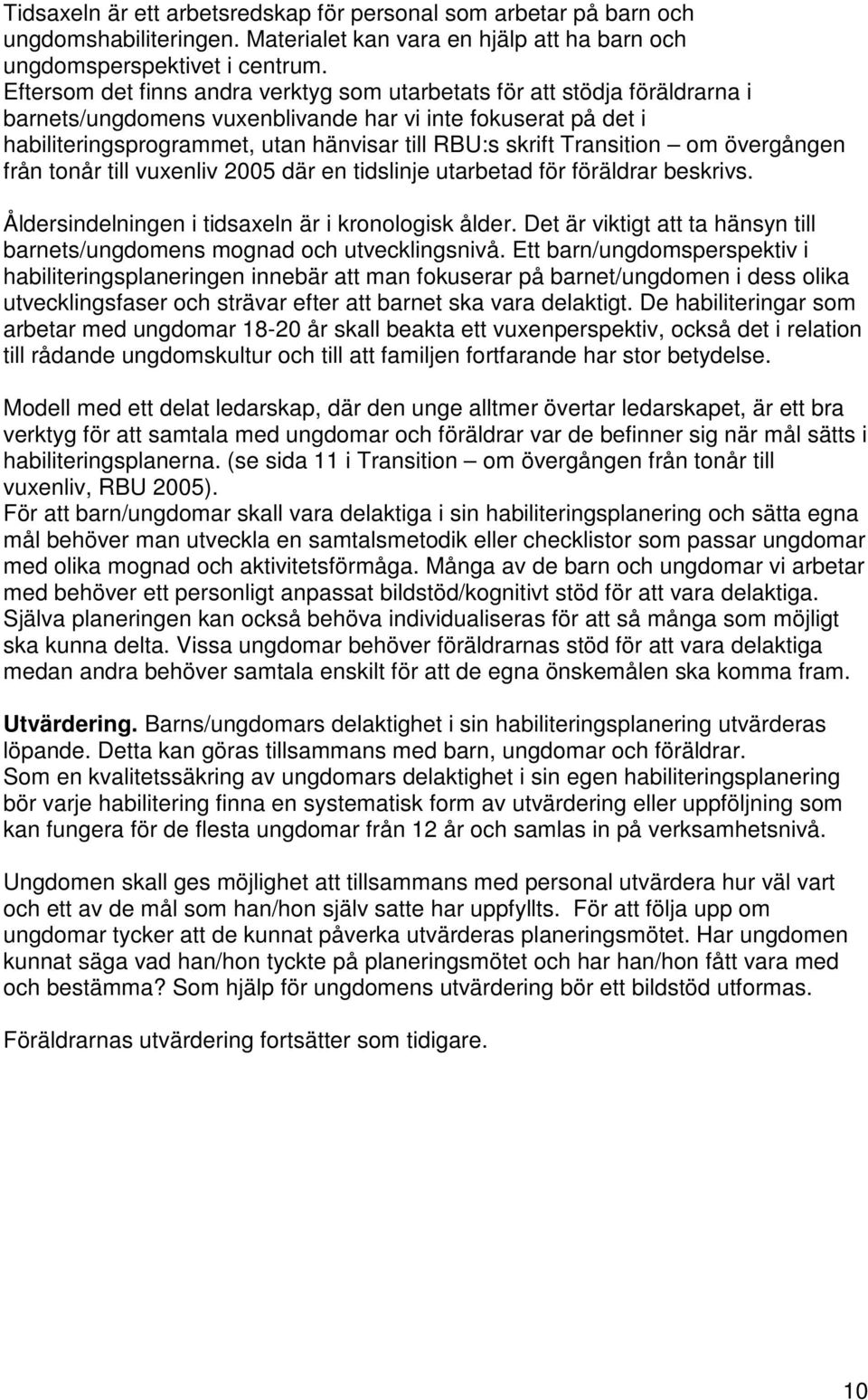 Transition om övergången från tonår till vuxenliv 2005 där en tidslinje utarbetad för föräldrar beskrivs. Åldersindelningen i tidsaxeln är i kronologisk ålder.
