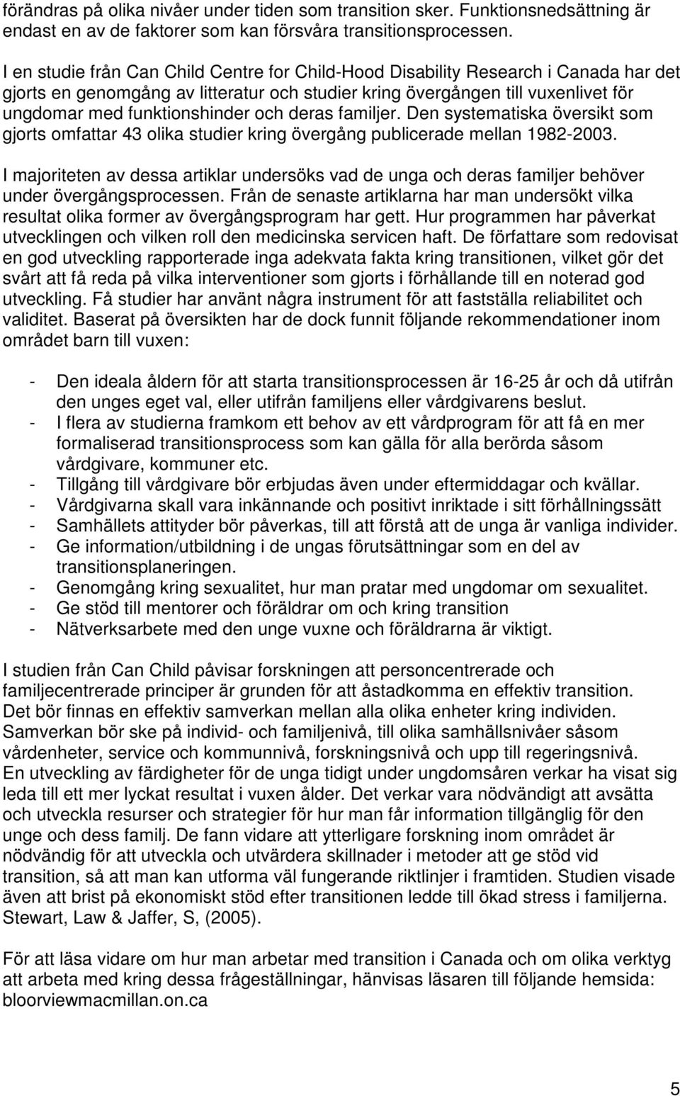 och deras familjer. Den systematiska översikt som gjorts omfattar 43 olika studier kring övergång publicerade mellan 1982-2003.