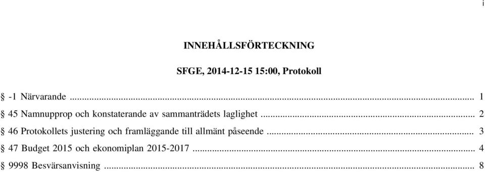 .. 2 46 Protokollets justering och framläggande till allmänt påseende.