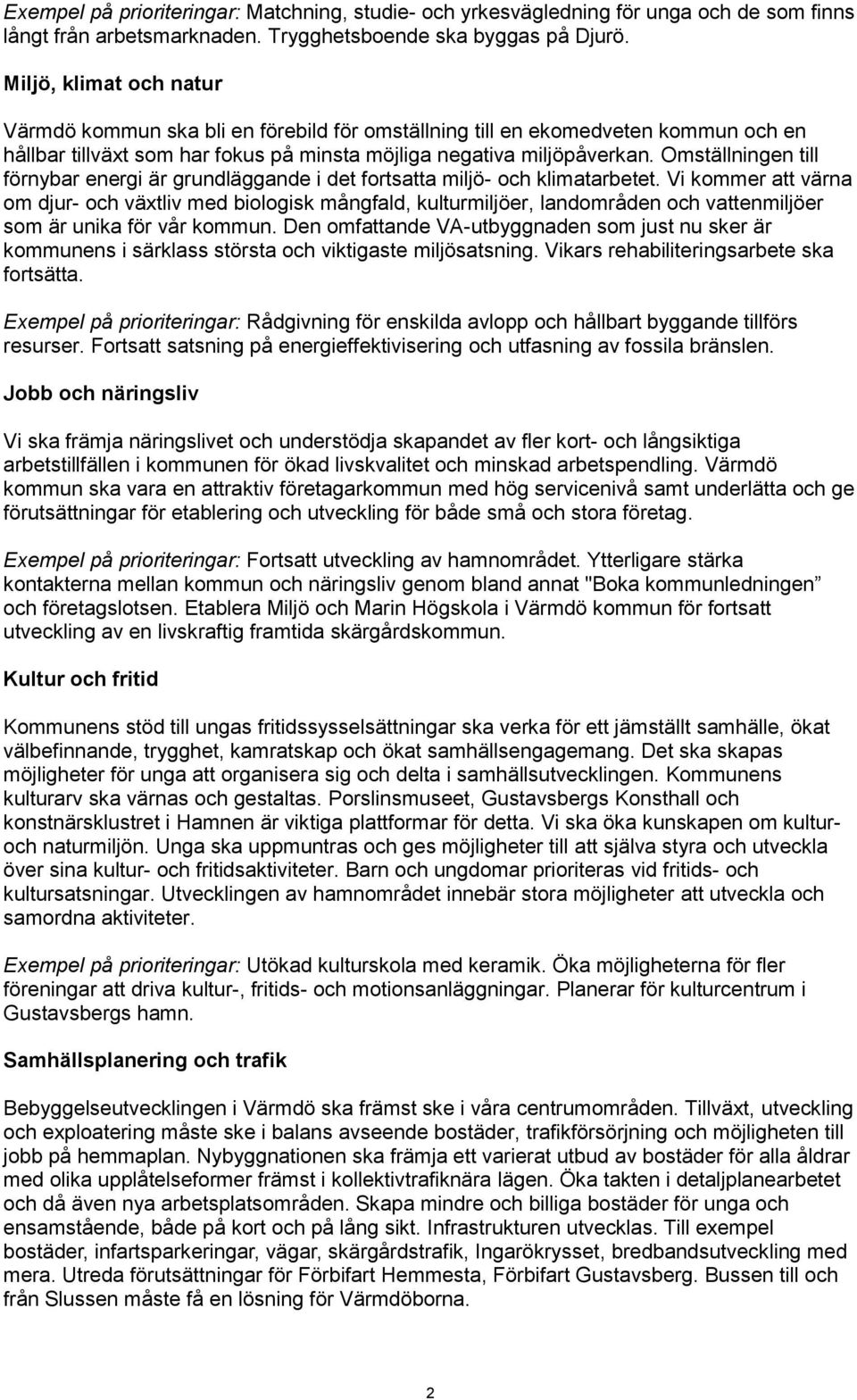 Omställningen till förnybar energi är grundläggande i det fortsatta miljö- och klimatarbetet.