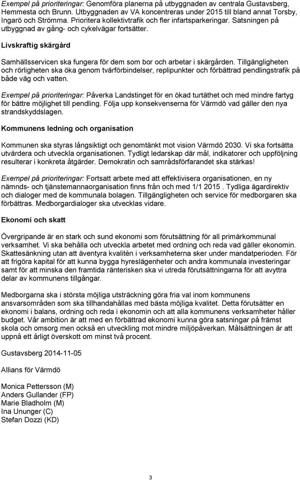Livskraftig skärgård Samhällsservicen ska fungera för dem som bor och arbetar i skärgården.