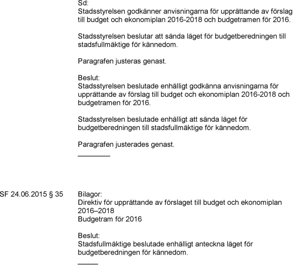 Beslut: Stadsstyrelsen beslutade enhälligt godkänna anvisningarna för upprättande av förslag till budget och ekonomiplan 2016-2018 och budgetramen för 2016.