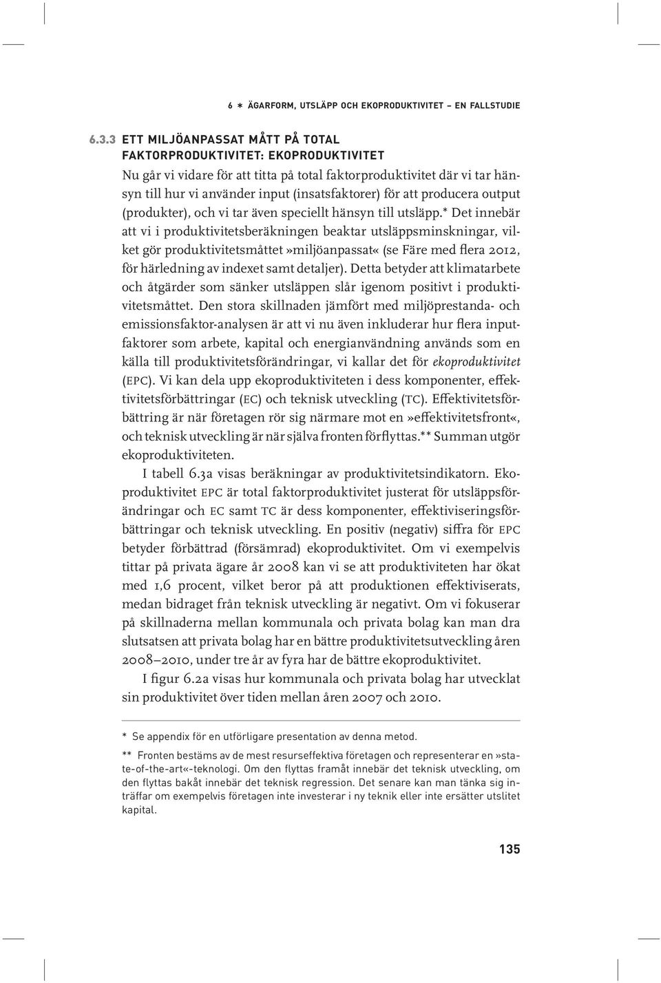 att producera output (produkter), och vi tar även speciellt hänsyn till utsläpp.