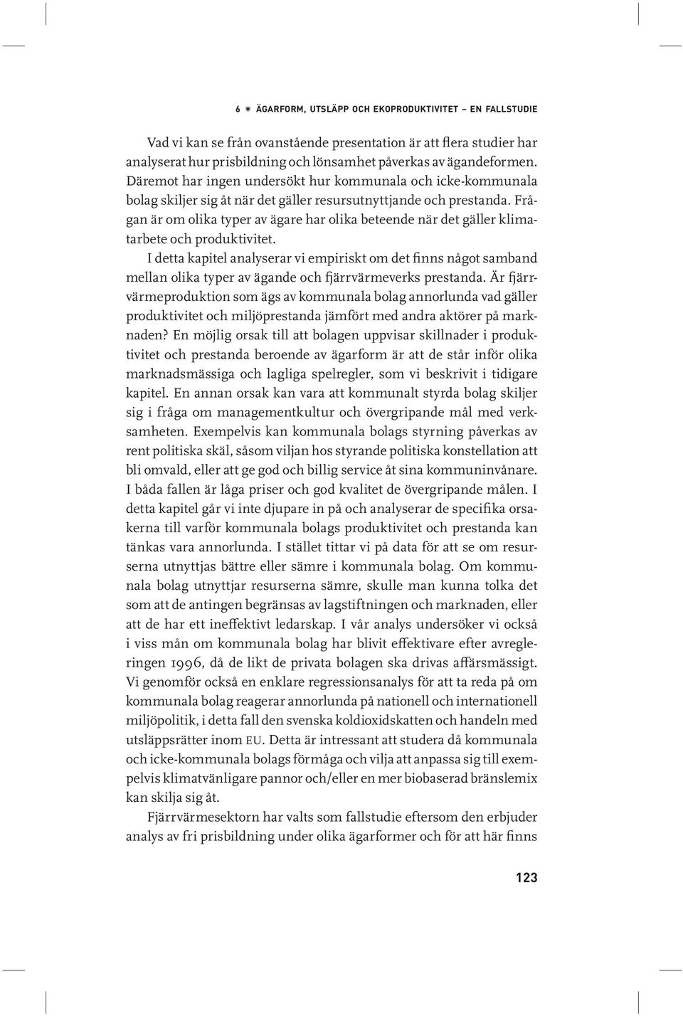 Frågan är om olika typer av ägare har olika beteende när det gäller klimatarbete och produktivitet.