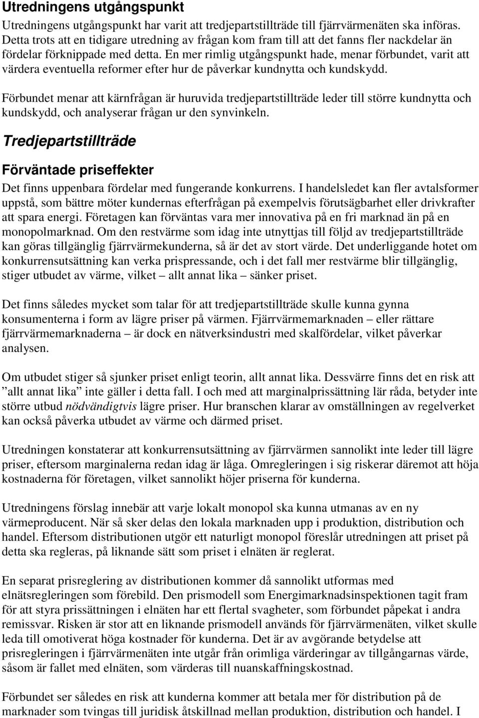 En mer rimlig utgångspunkt hade, menar förbundet, varit att värdera eventuella reformer efter hur de påverkar kundnytta och kundskydd.