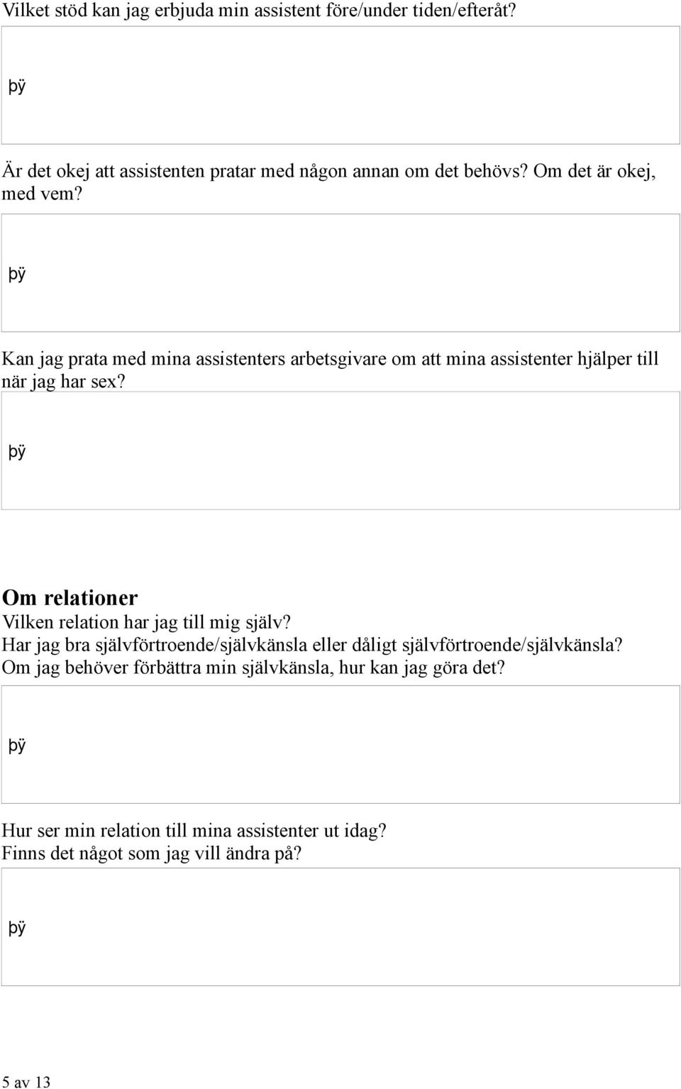 Om relationer Vilken relation har jag till mig själv? Har jag bra självförtroende/självkänsla eller dåligt självförtroende/självkänsla?