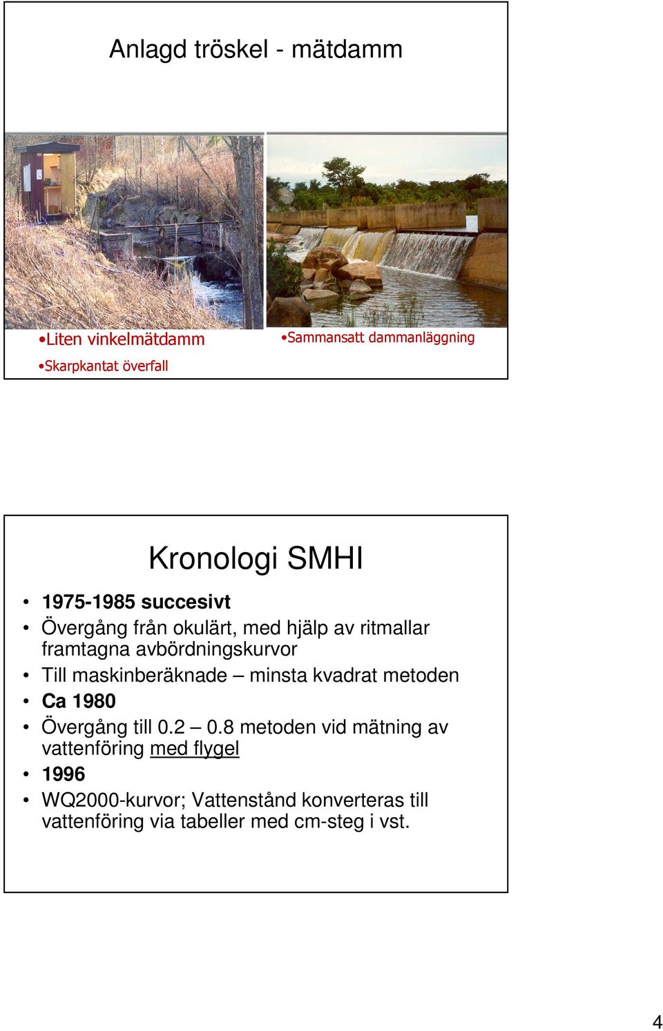 maskinberäknade minsta kvadrat metoden Ca 1980 Övergång till 0.2 0.
