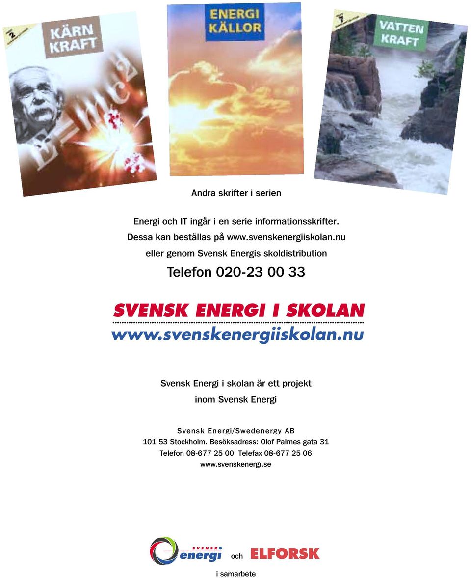 nu eller genom Svensk Energis skoldistribution Telefon 020-23 00 33 Svensk Energi i skolan är ett