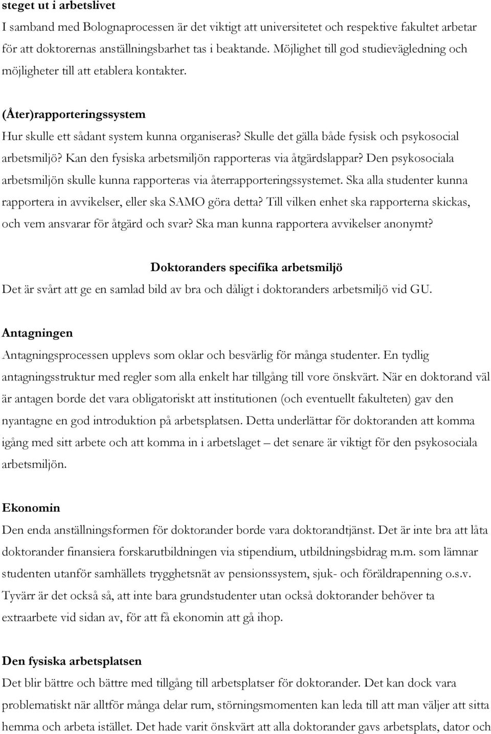 Skulle det gälla både fysisk och psykosocial arbetsmiljö? Kan den fysiska arbetsmiljön rapporteras via åtgärdslappar?