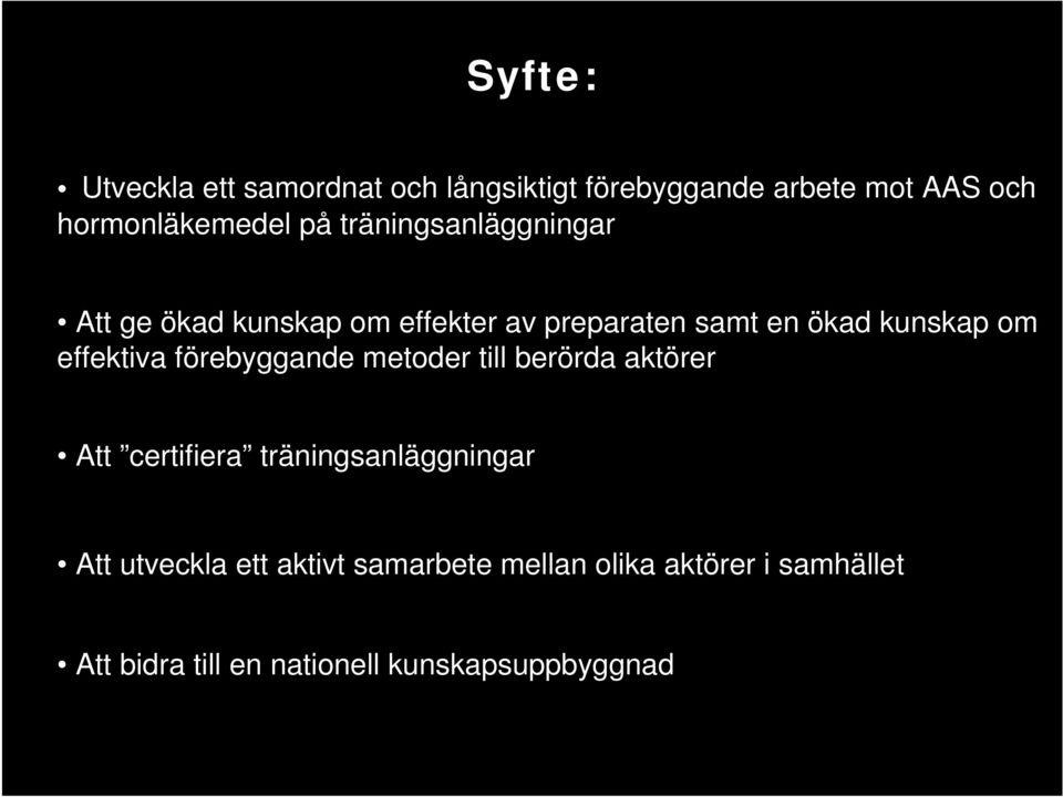 effektiva förebyggande metoder till berörda aktörer Att certifiera träningsanläggningar Att
