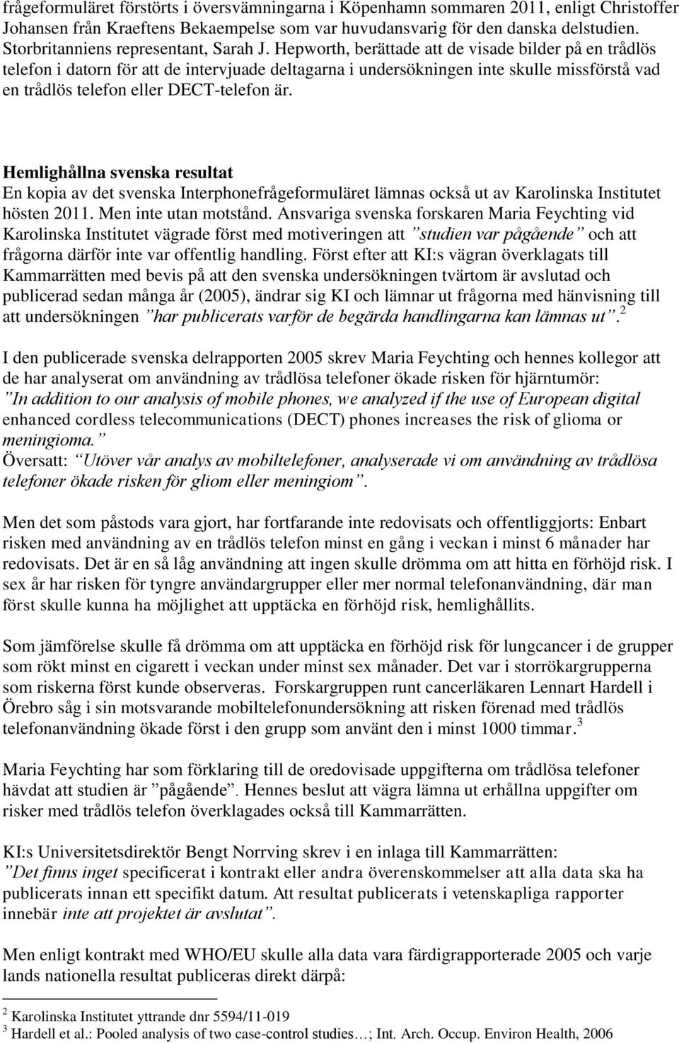 Hepworth, berättade att de visade bilder på en trådlös telefon i datorn för att de intervjuade deltagarna i undersökningen inte skulle missförstå vad en trådlös telefon eller DECT-telefon är.
