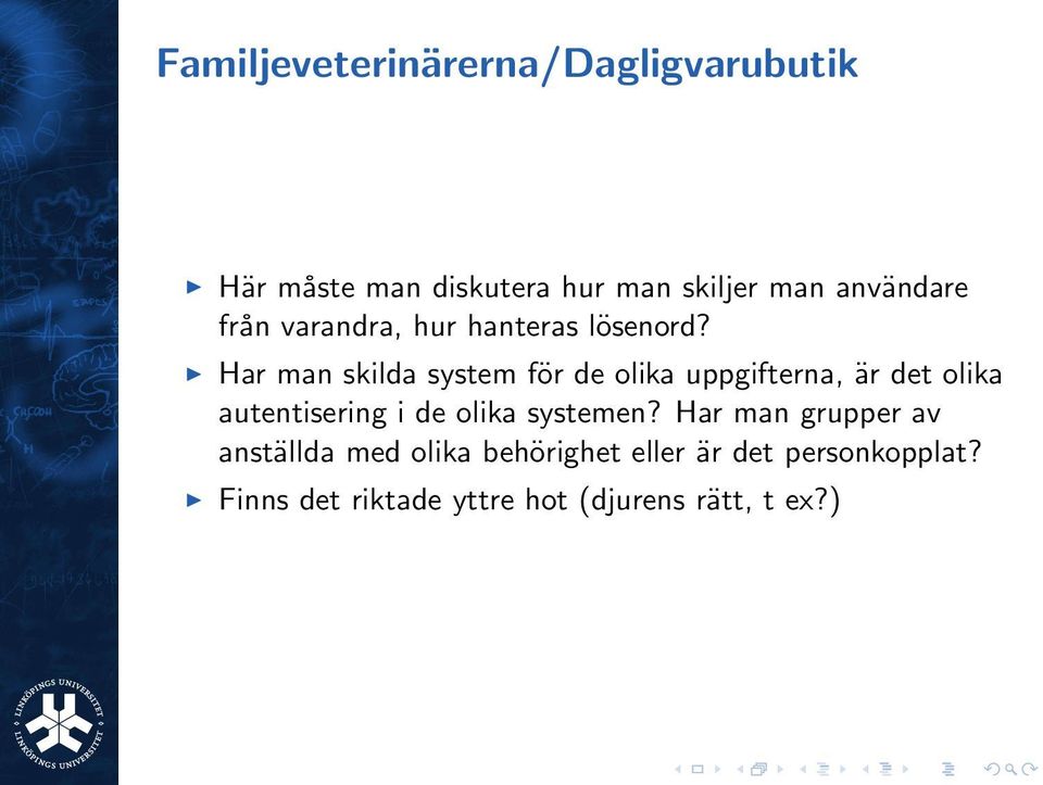 Har man skilda system för de olika uppgifterna, är det olika autentisering i de olika