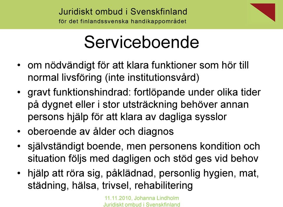 klara av dagliga sysslor oberoende av ålder och diagnos självständigt boende, men personens kondition och situation följs