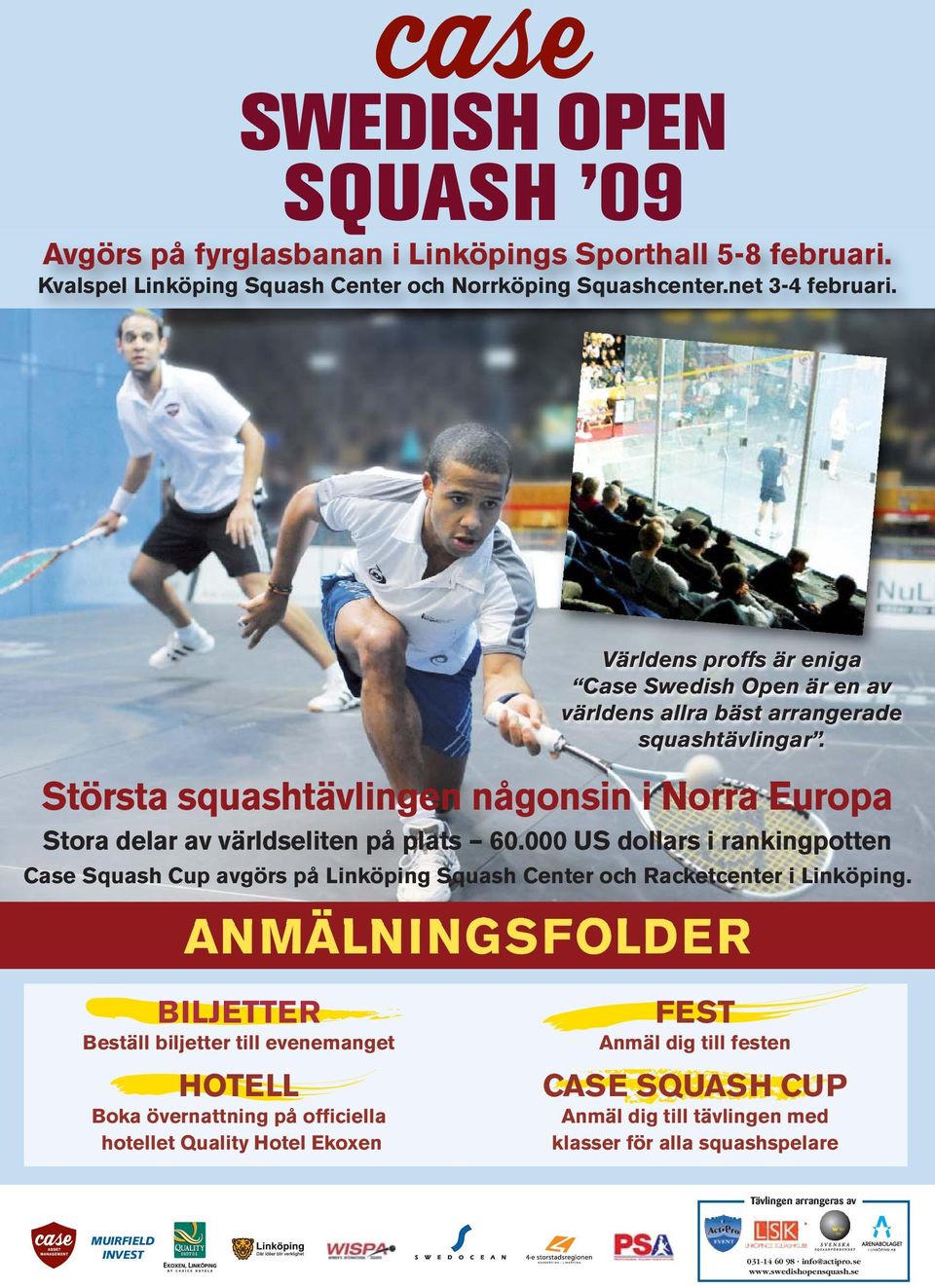 000 US dollars i rankingpotten Case Squash Cup avgörs på Linköping Squash Center och Racketcenter i Linköping.