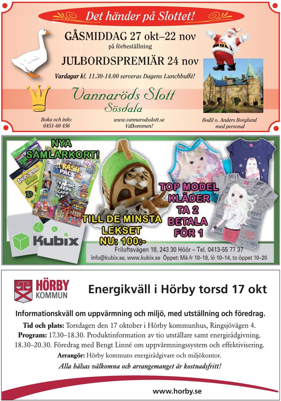 Tid och plats: Torsdagenden17 oktober i Hörby kommunhus, Ringsjövägen4. Program: 17.30 18.30. Produktinformation av tio utställare samt energirådgivning. 18.30 20.30. Föredrag med Bengt Linné om uppvärmningssystem och effektivisering.