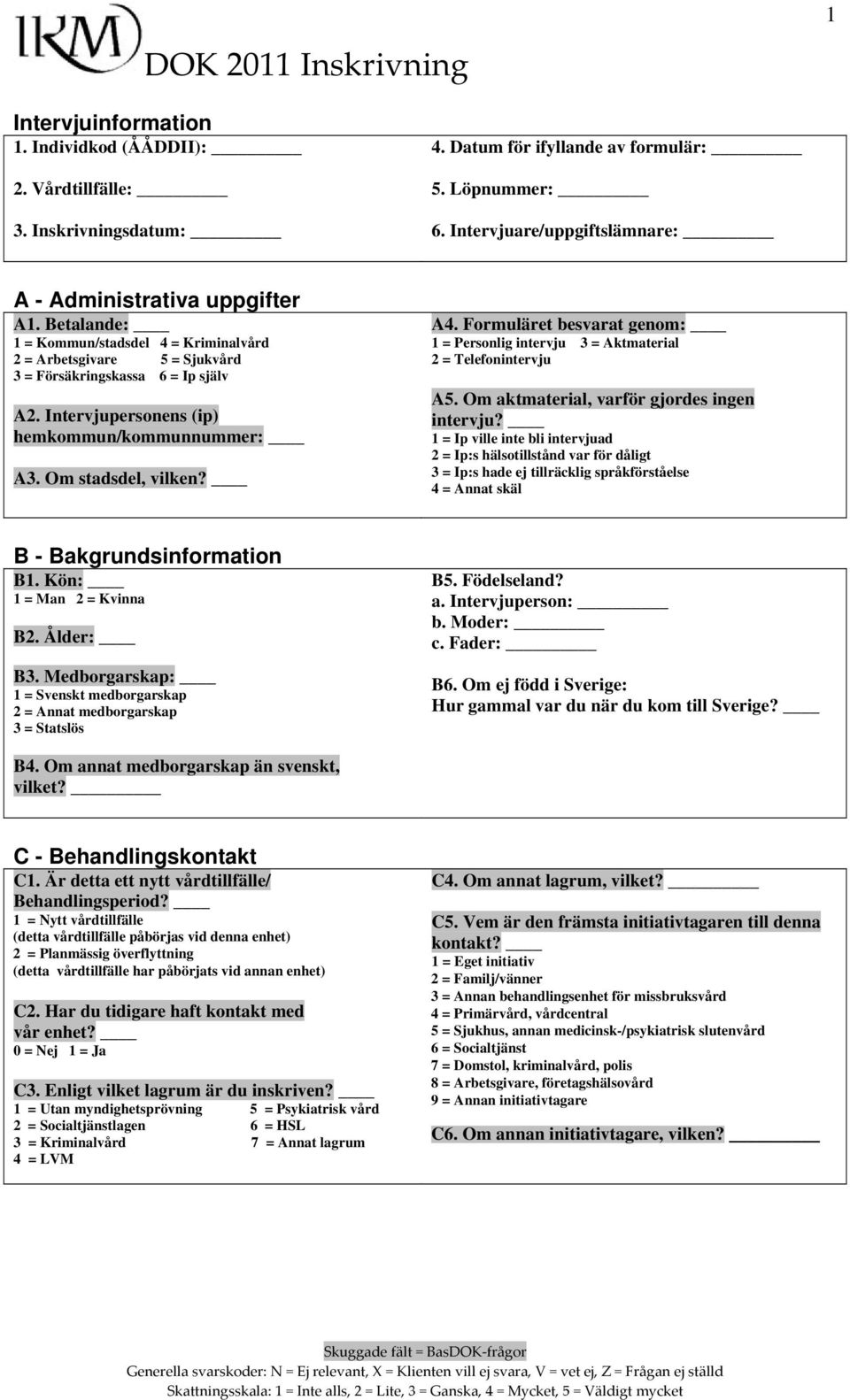 Formuläret besvarat genom: 1 = Personlig intervju 3 = Aktmaterial 2 = Telefonintervju A5. Om aktmaterial, varför gjordes ingen intervju?