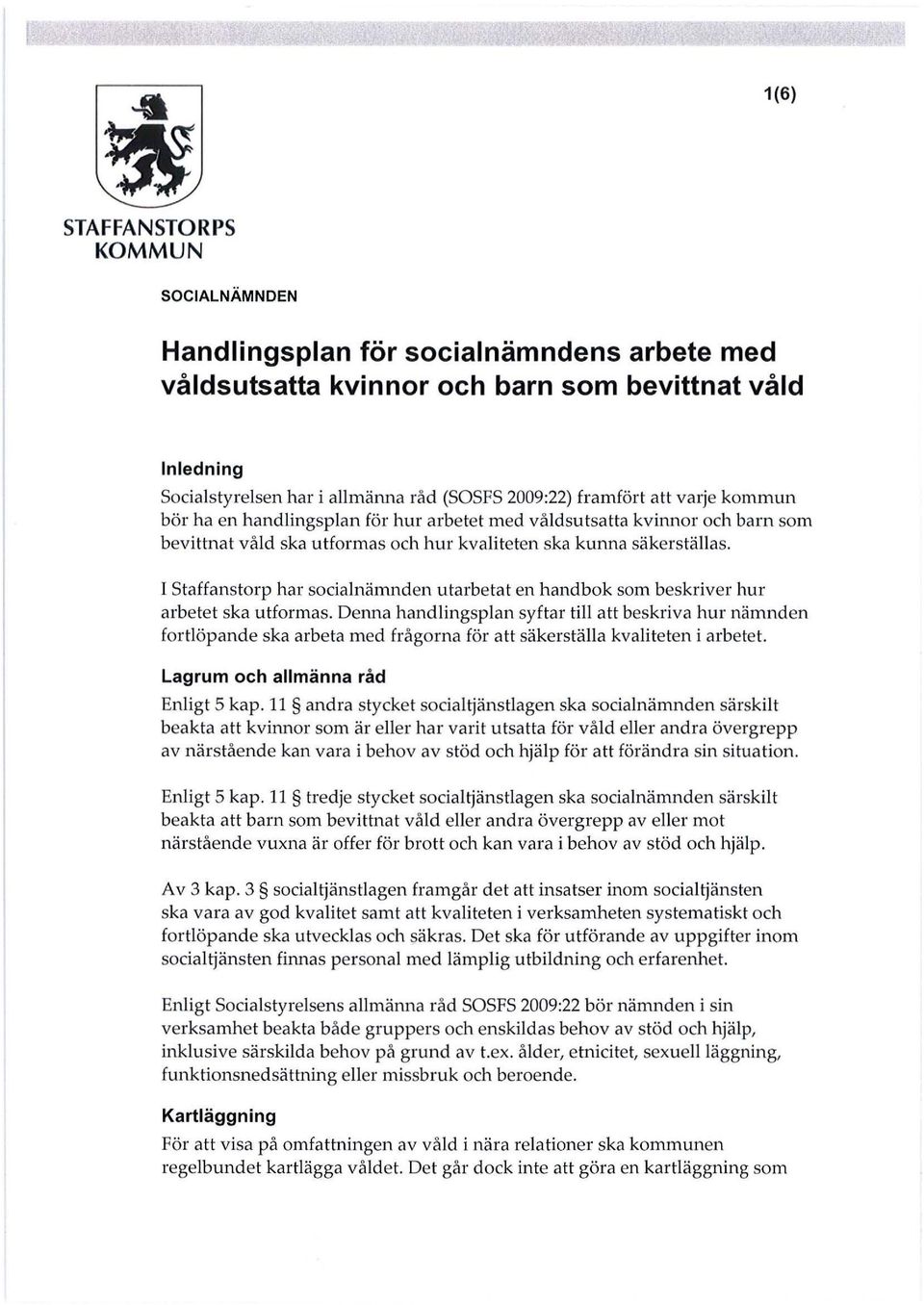 I Staffanstorp har socialnämnden utarbetat en handbok som beskriver hur arbetet ska utformas.