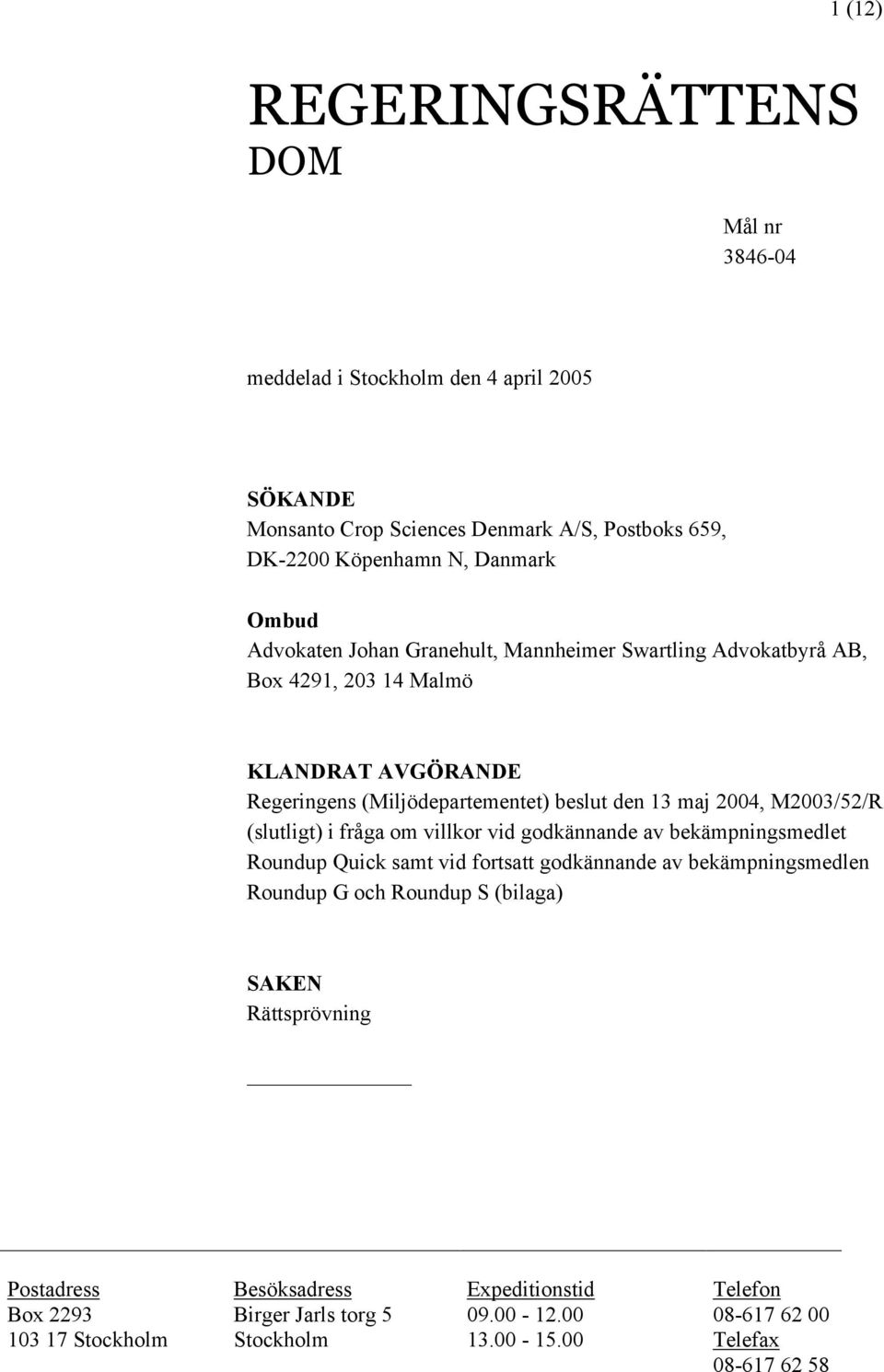 (slutligt) i fråga om villkor vid godkännande av bekämpningsmedlet Roundup Quick samt vid fortsatt godkännande av bekämpningsmedlen Roundup G och Roundup S (bilaga) SAKEN